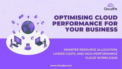 How to Optimise Cloud Performance for Your Business Needs
